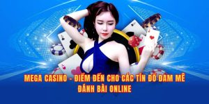 Mega Casino – Điểm Đến Cho Các Tín Đồ Đam Mê Đánh Bài Online